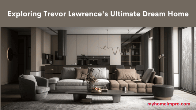 Trevor Lawrence's dream home