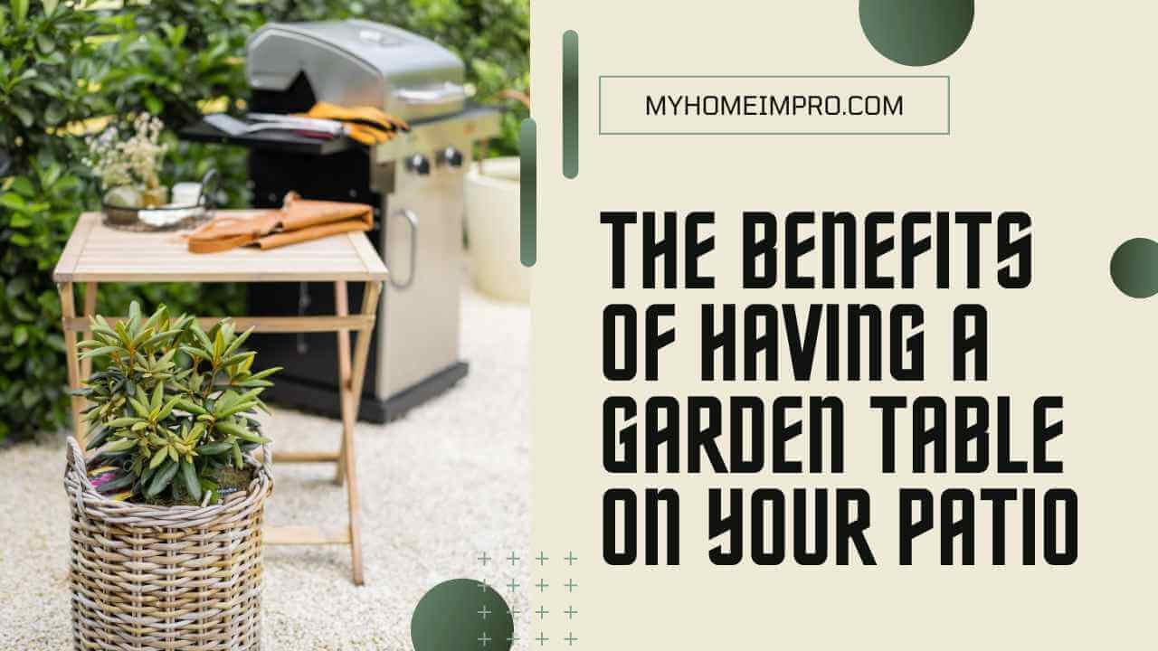 Why a Garden Table is a Must-Have for Every Patio